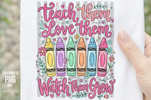 Teach Them Love Them Watch Them Grow PNG: A Classroom Favorite
